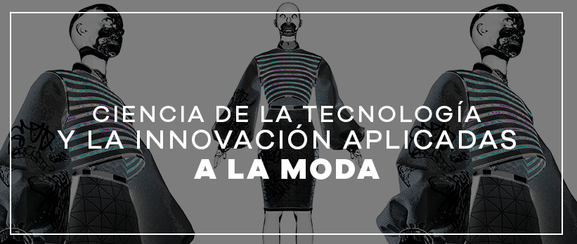 Ciencias de la tecnología e innovación aplicadas a la moda