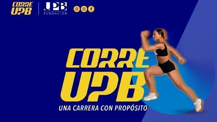Cartel publicitario ‘Corre UPB’ con la frase ‘Una carrera con propósito’, una atleta corriendo y los logotipos UPB y Fundación UPB.