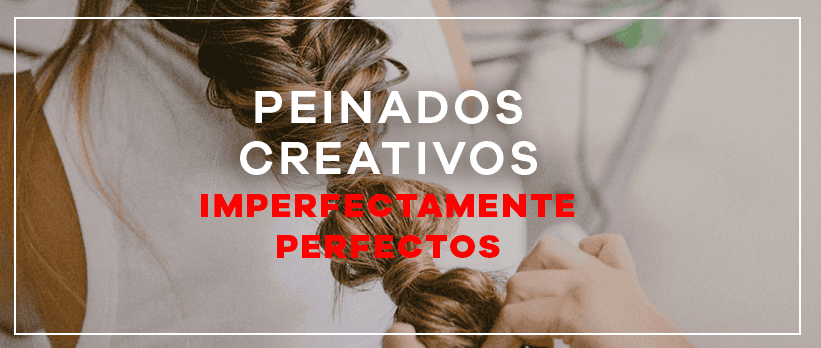 Peinados Creativos Imperfectamente Perfectos